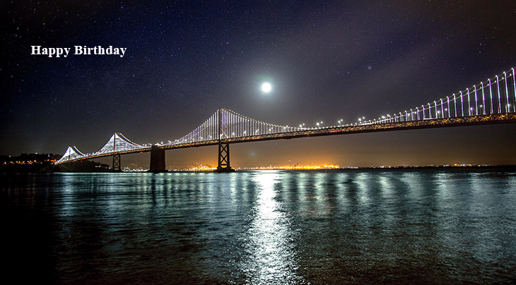 happy birthday wishes, birthday cards, birthday card pictures, famous birthdays, oakland bay, bridge, lights, moon, water, reflection