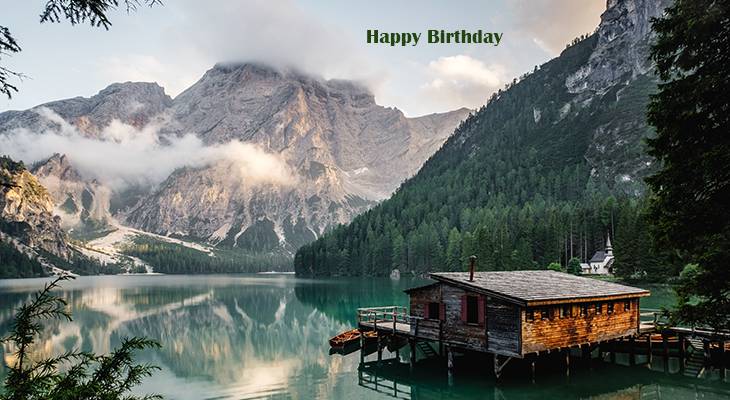 happy birthday wishes, birthday cards, birthday card pictures, famous birthdays, scenery, mountains, cabin, lake, lago di braies, south tyrol, italy, northern