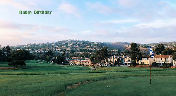 happy birthday wishes, birthday cards, birthday card pictures, famous birthdays, golf course, carlsbad, california, greens, scenery