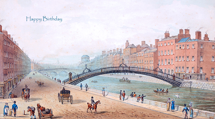 happy birthday wishes, birthday cards, birthday card pictures, famous birthdays, hapenny bridge, dublin, ireland, 1818 painting, samuel frederick brocas